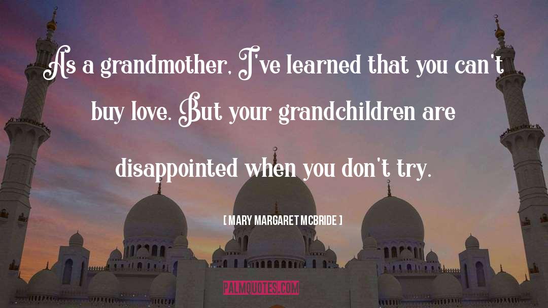 Mary Margaret McBride Quotes: As a grandmother, I've learned