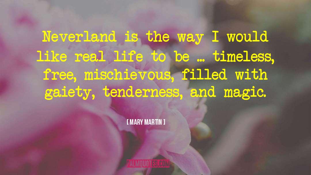 Mary Martin Quotes: Neverland is the way I