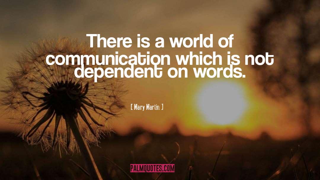 Mary Martin Quotes: There is a world of