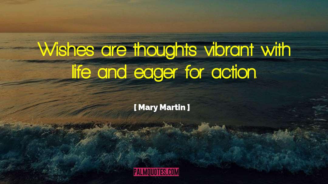 Mary Martin Quotes: Wishes are thoughts vibrant with