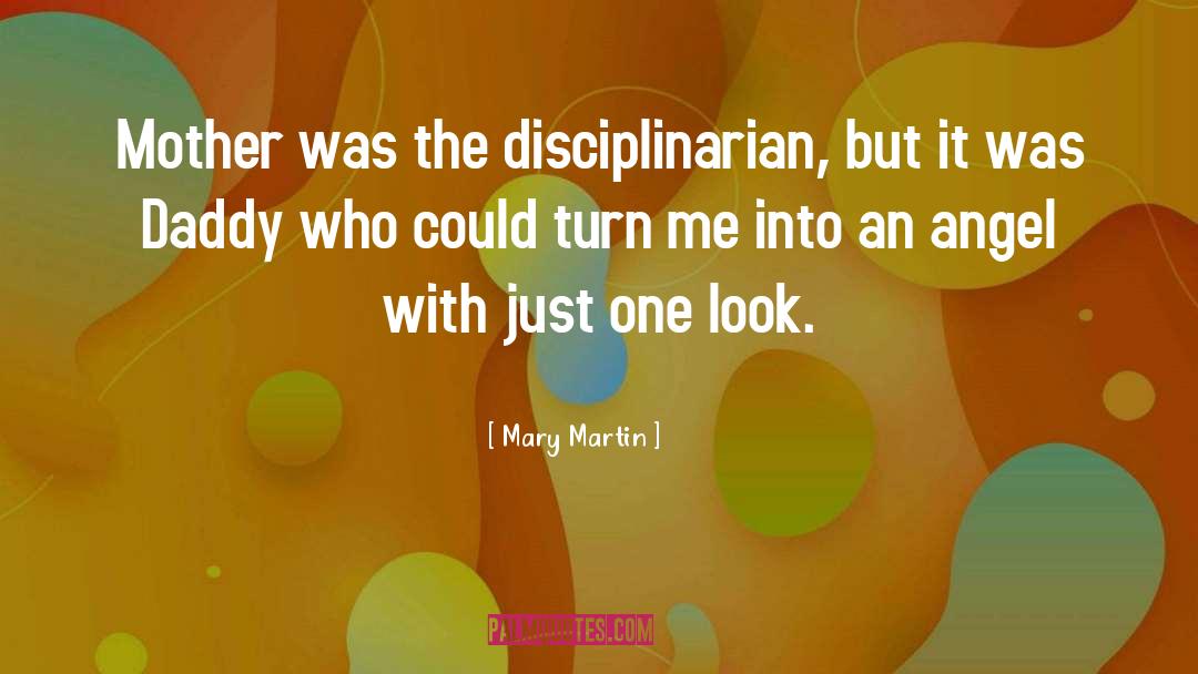 Mary Martin Quotes: Mother was the disciplinarian, but