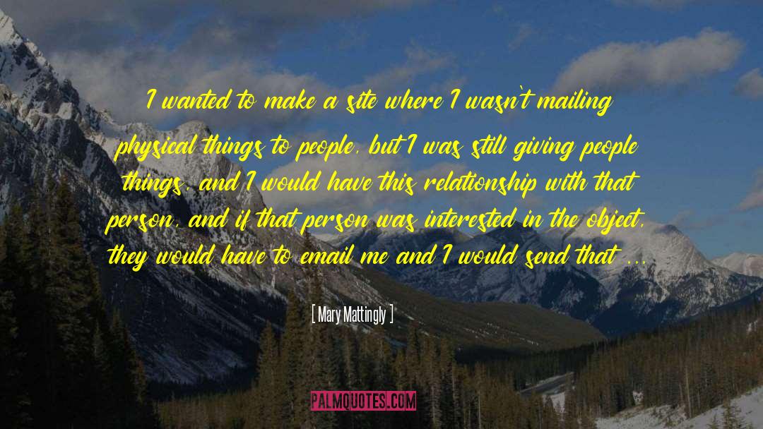 Mary Mattingly Quotes: I wanted to make a