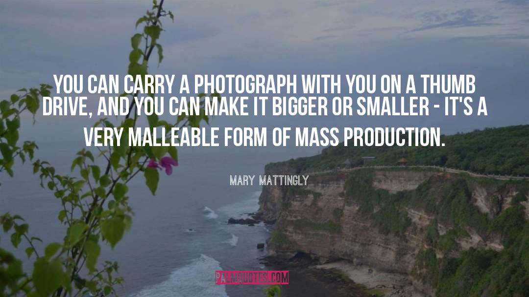 Mary Mattingly Quotes: You can carry a photograph