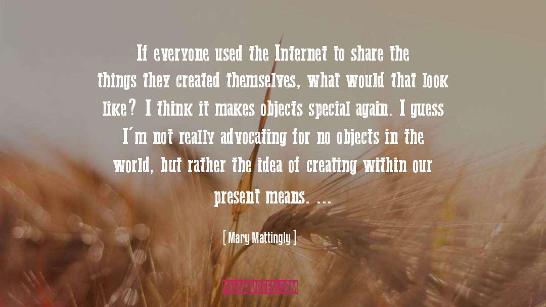 Mary Mattingly Quotes: If everyone used the Internet