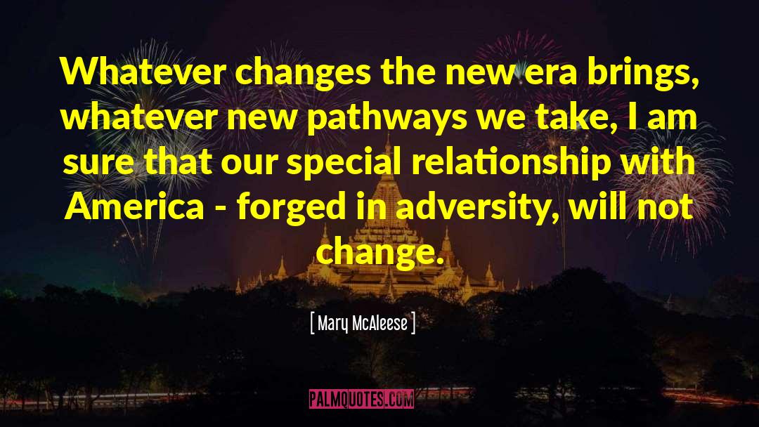 Mary McAleese Quotes: Whatever changes the new era