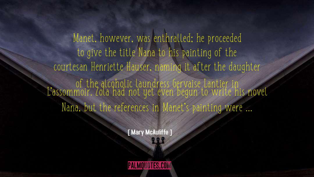 Mary McAuliffe Quotes: Manet, however, was enthralled; he