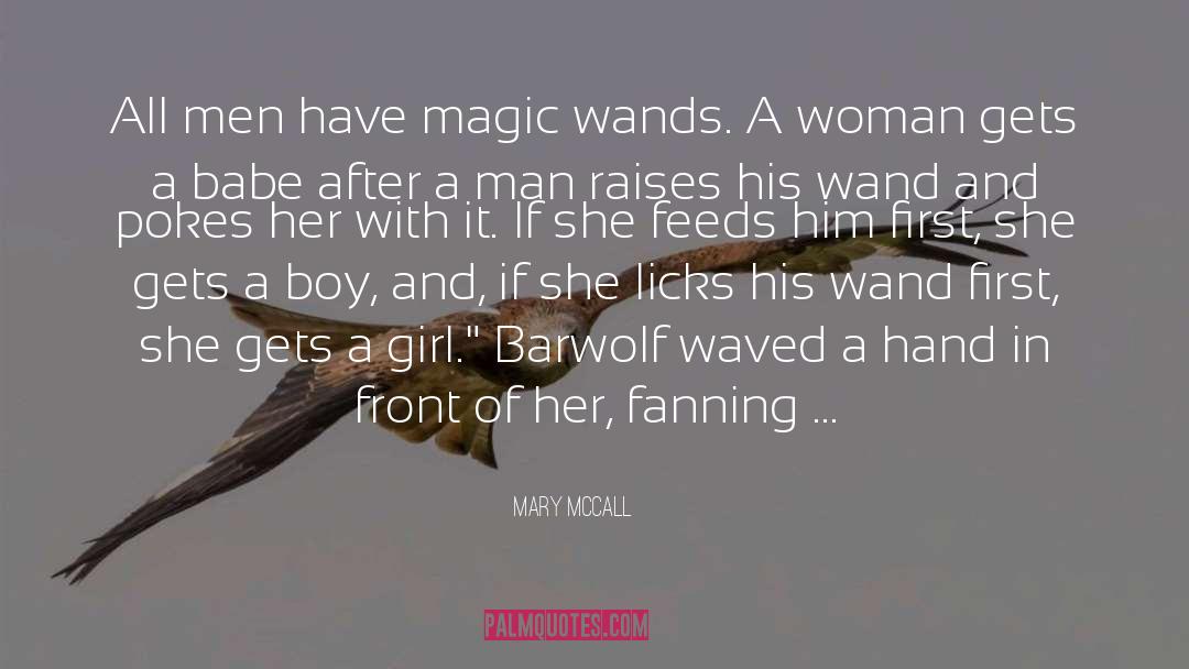 Mary McCall Quotes: All men have magic wands.
