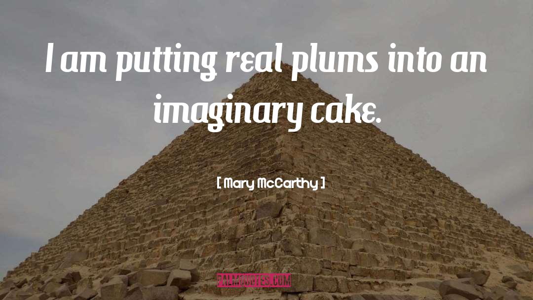 Mary McCarthy Quotes: I am putting real plums