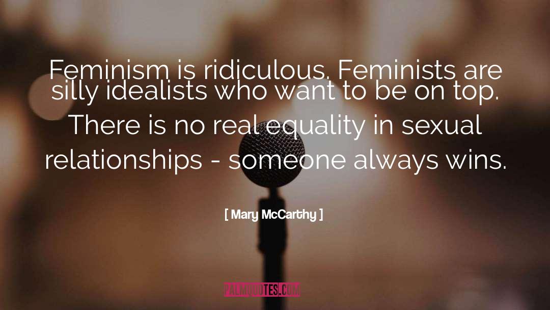 Mary McCarthy Quotes: Feminism is ridiculous. Feminists are