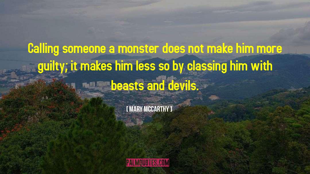 Mary McCarthy Quotes: Calling someone a monster does