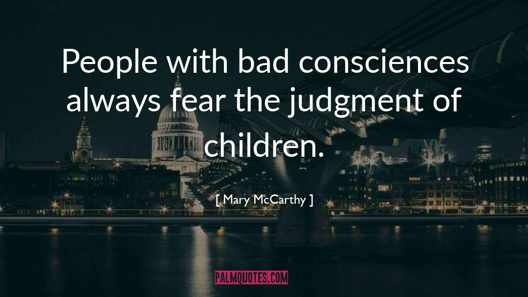 Mary McCarthy Quotes: People with bad consciences always