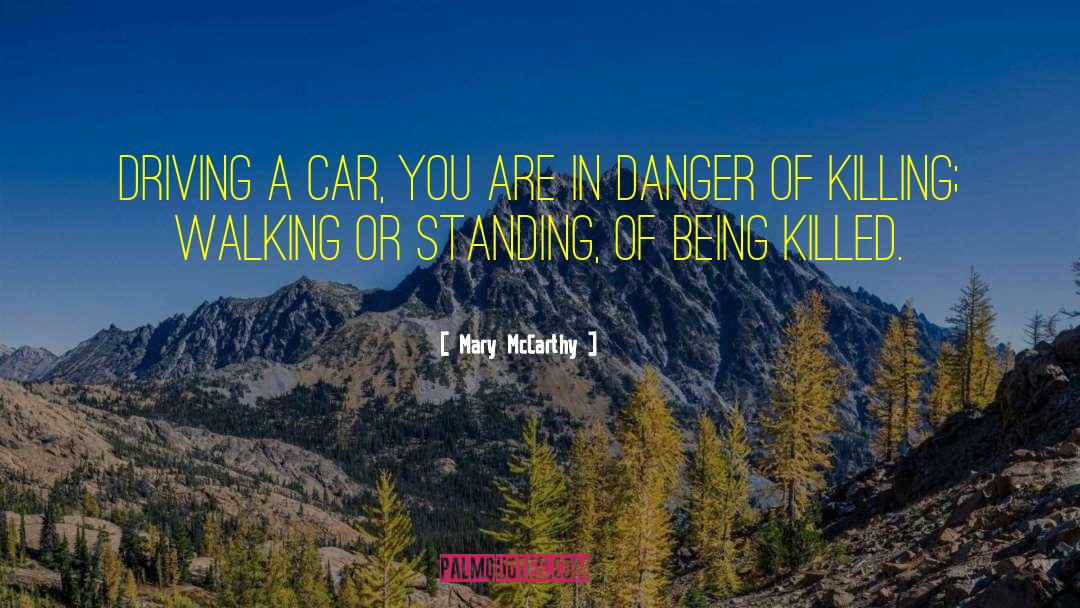 Mary McCarthy Quotes: Driving a car, you are