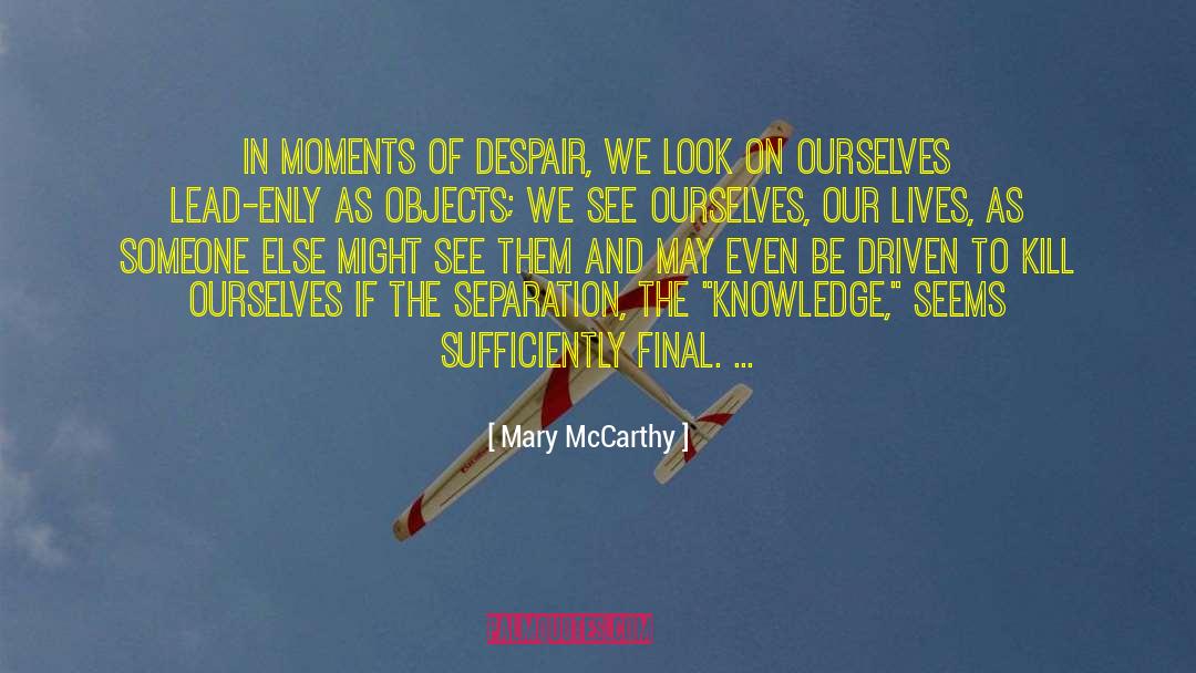 Mary McCarthy Quotes: In moments of despair, we