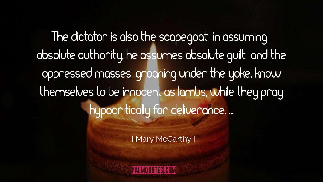 Mary McCarthy Quotes: The dictator is also the