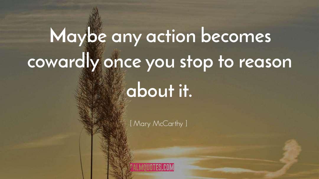 Mary McCarthy Quotes: Maybe any action becomes cowardly