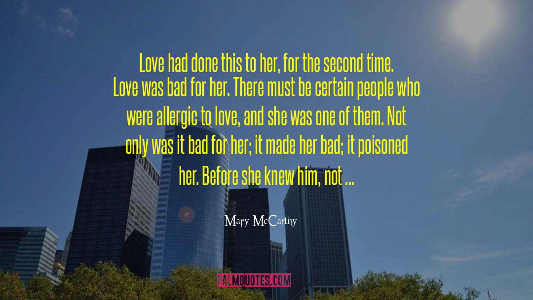 Mary McCarthy Quotes: Love had done this to