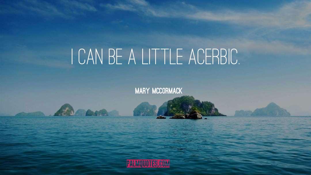 Mary McCormack Quotes: I can be a little