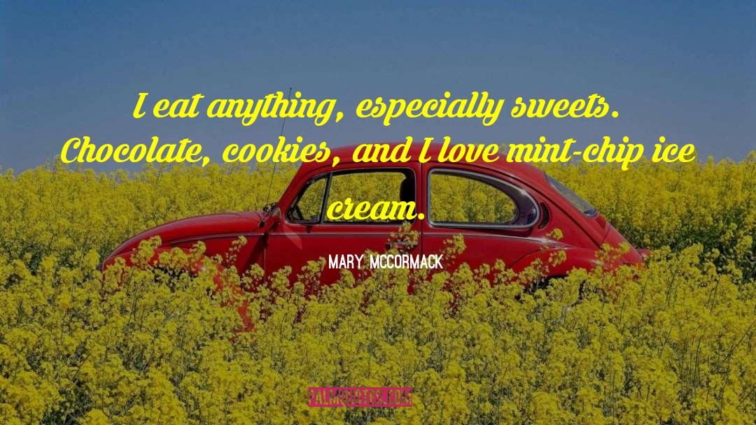 Mary McCormack Quotes: I eat anything, especially sweets.