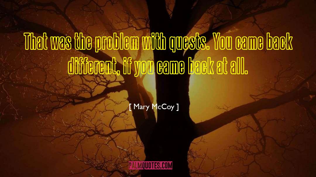 Mary  McCoy Quotes: That was the problem with