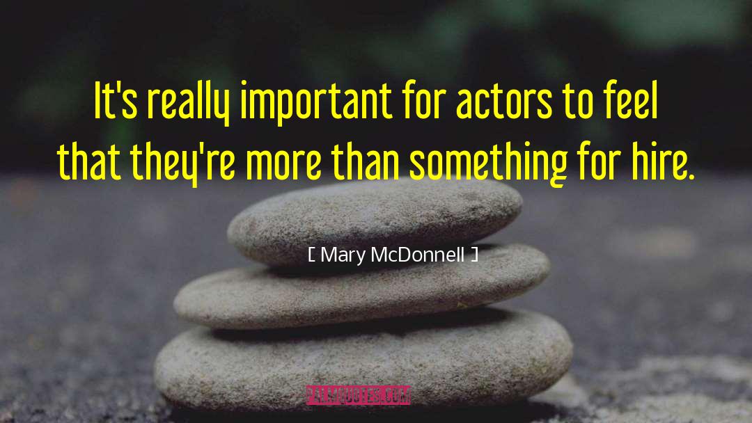 Mary McDonnell Quotes: It's really important for actors