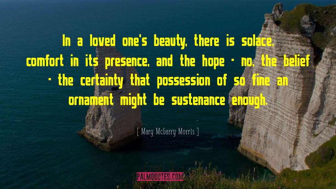 Mary McGarry Morris Quotes: In a loved one's beauty,