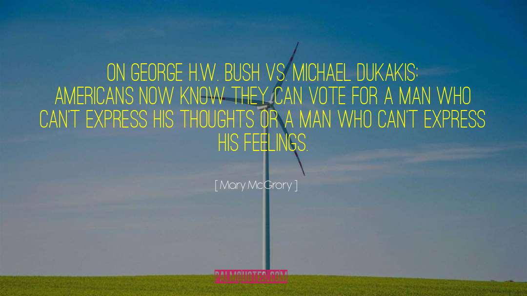 Mary McGrory Quotes: [On George H.W. Bush vs.