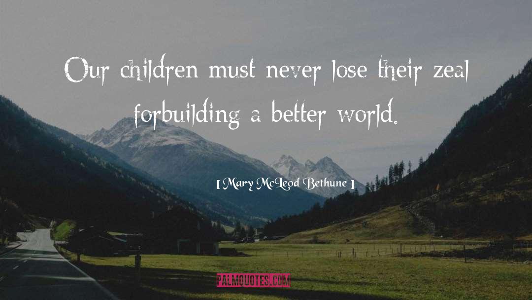 Mary McLeod Bethune Quotes: Our children must never lose
