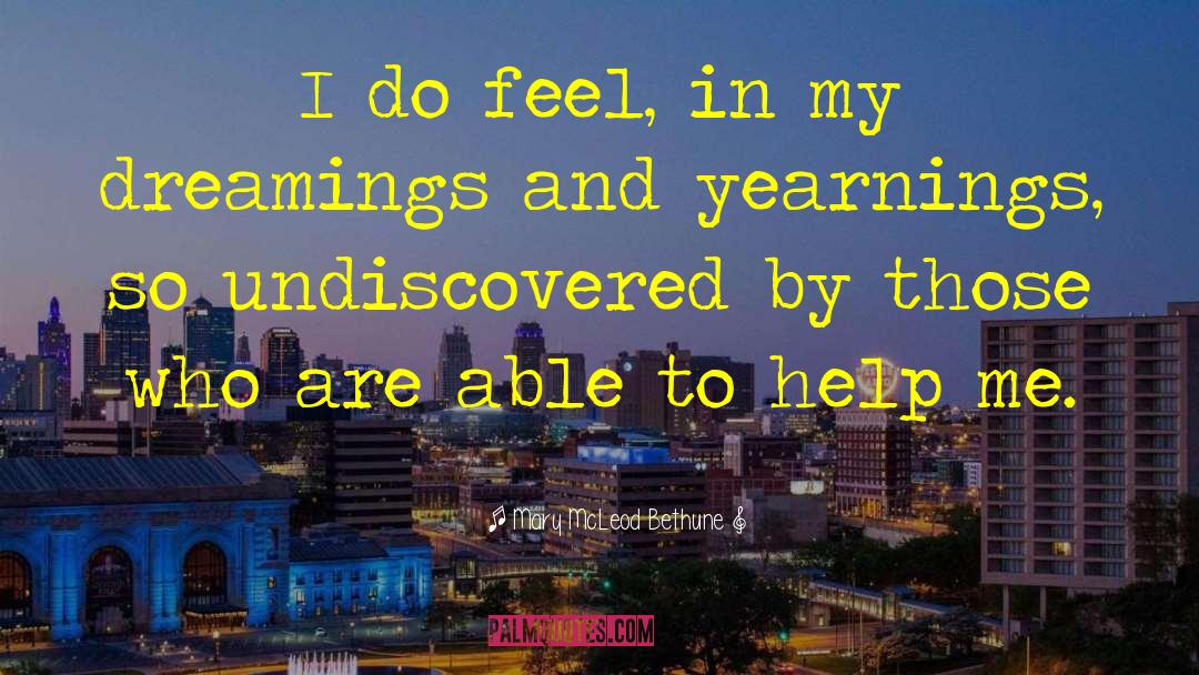 Mary McLeod Bethune Quotes: I do feel, in my