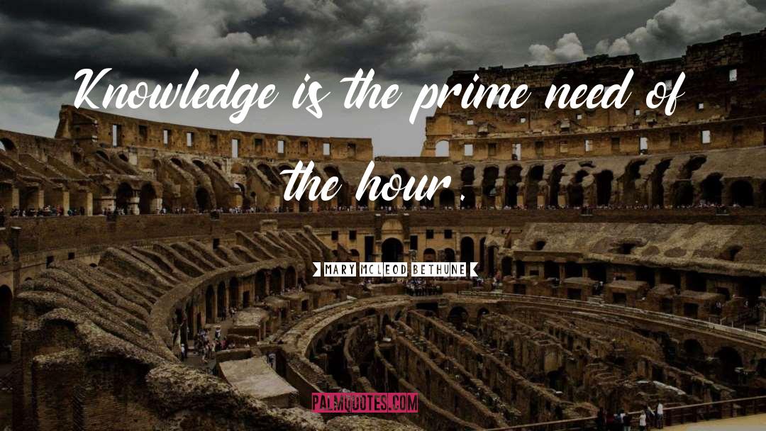 Mary McLeod Bethune Quotes: Knowledge is the prime need