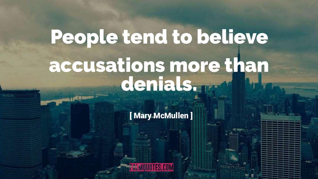 Mary McMullen Quotes: People tend to believe accusations