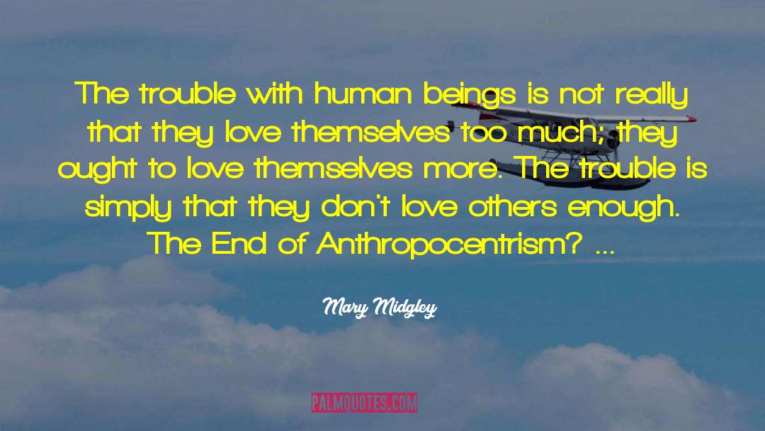Mary Midgley Quotes: The trouble with human beings