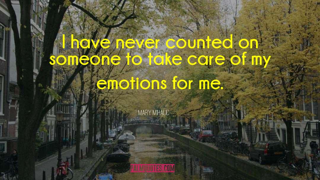 Mary Mihalic Quotes: I have never counted on