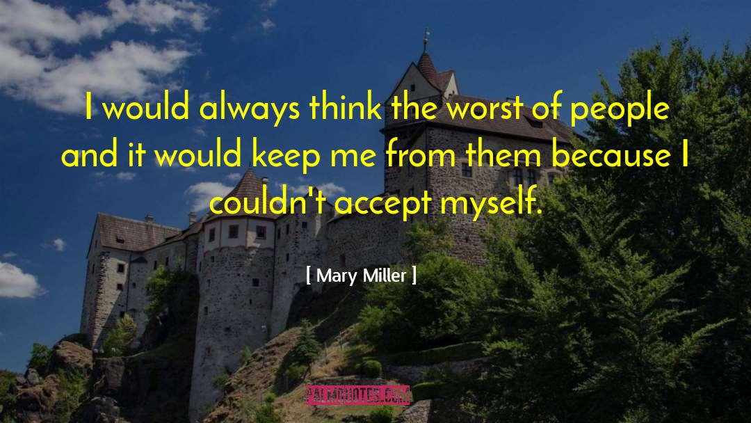 Mary Miller Quotes: I would always think the