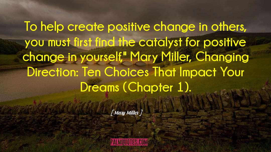 Mary Miller Quotes: To help create positive change