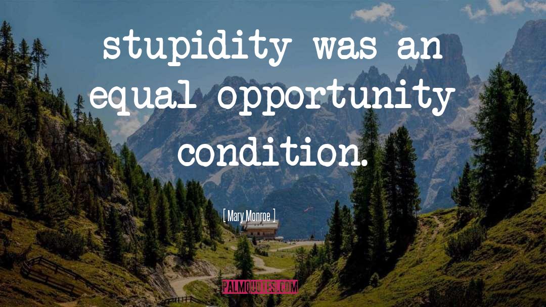 Mary Monroe Quotes: stupidity was an equal opportunity