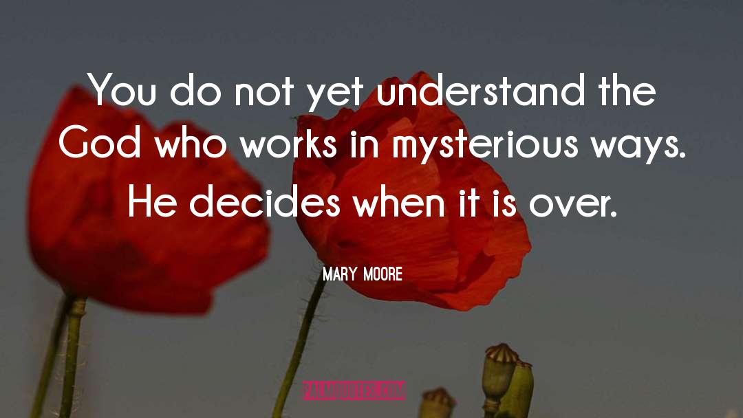 Mary Moore Quotes: You do not yet understand