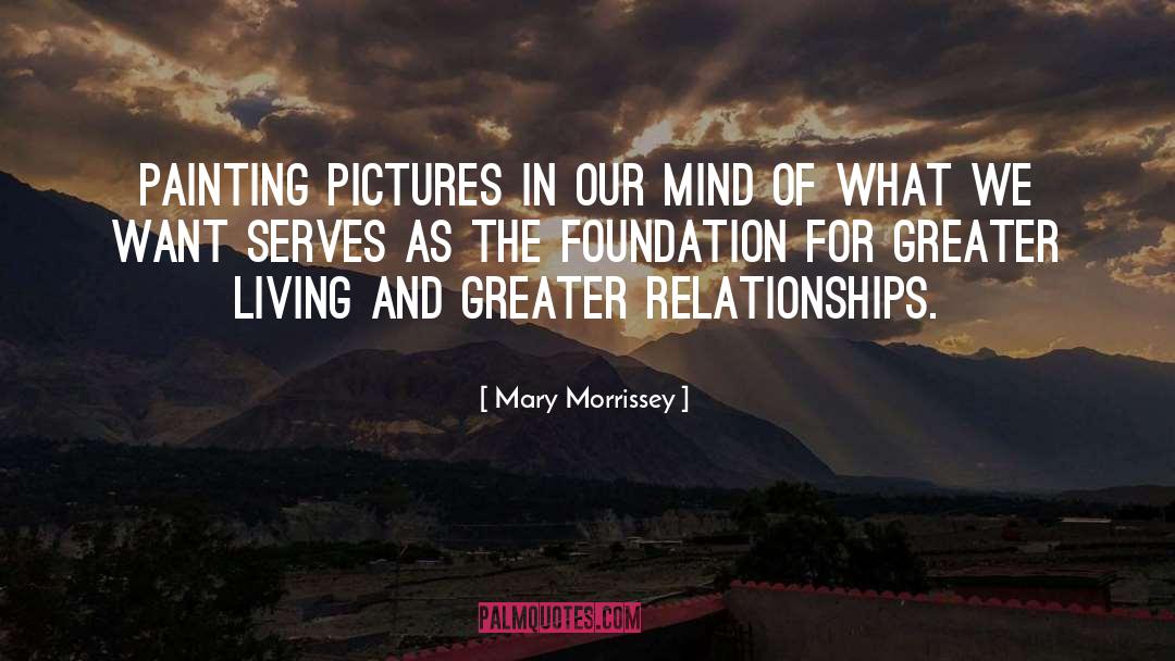 Mary Morrissey Quotes: Painting pictures in our mind
