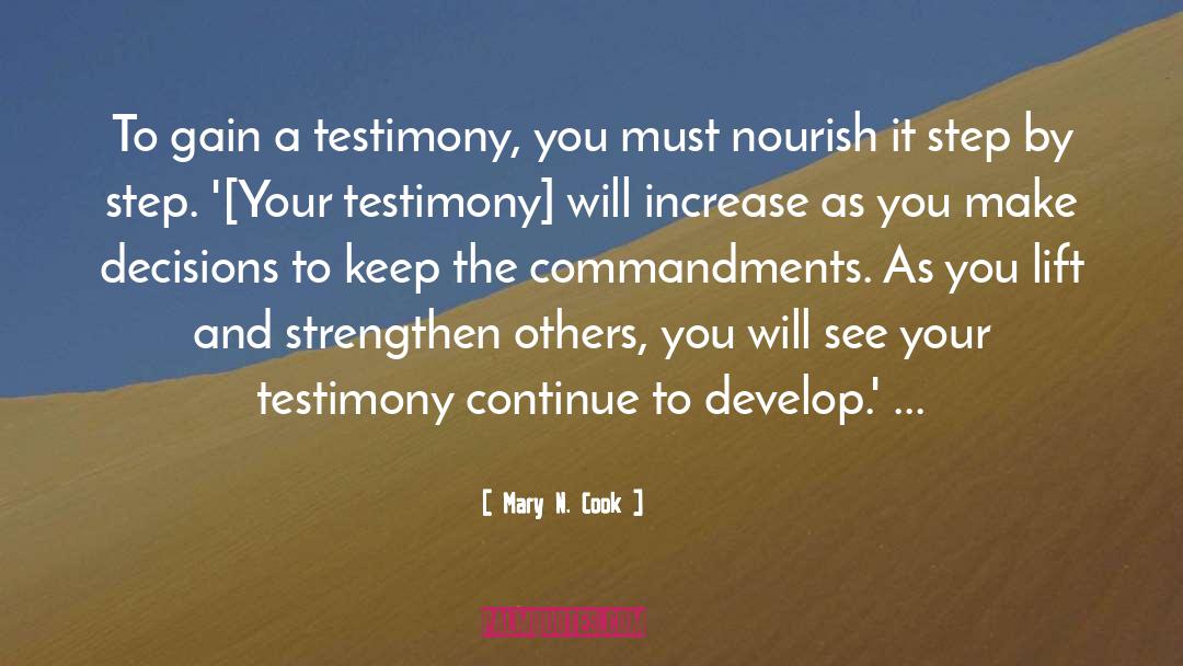 Mary N. Cook Quotes: To gain a testimony, you