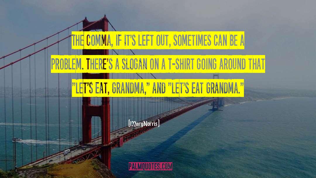 Mary Norris Quotes: The comma, if it's left