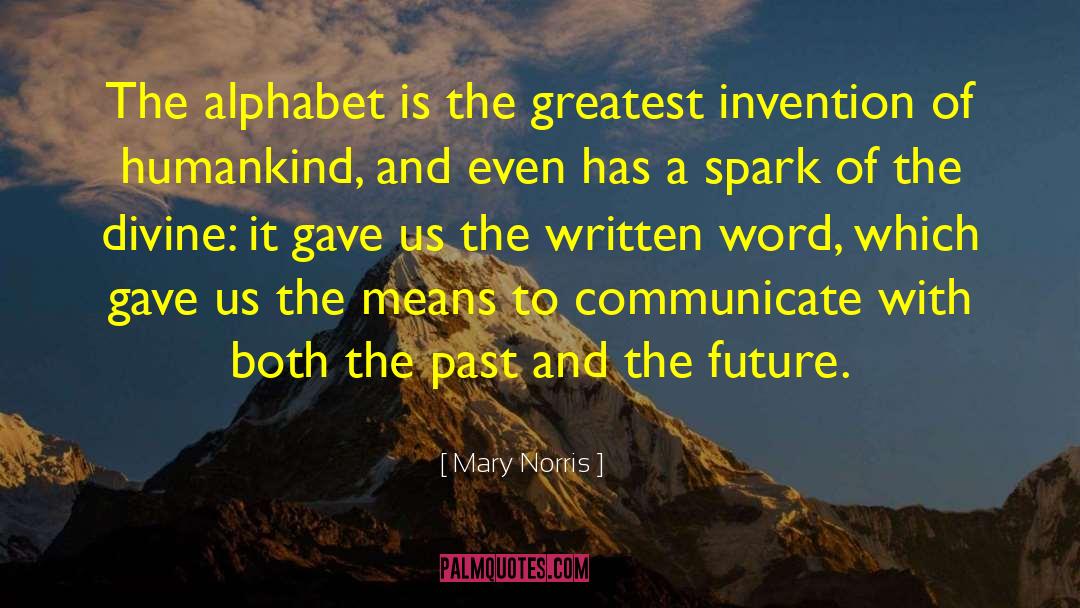 Mary Norris Quotes: The alphabet is the greatest