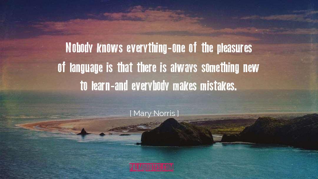 Mary Norris Quotes: Nobody knows everything-one of the