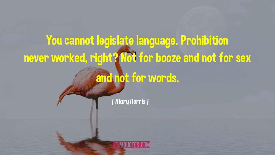 Mary Norris Quotes: You cannot legislate language. Prohibition