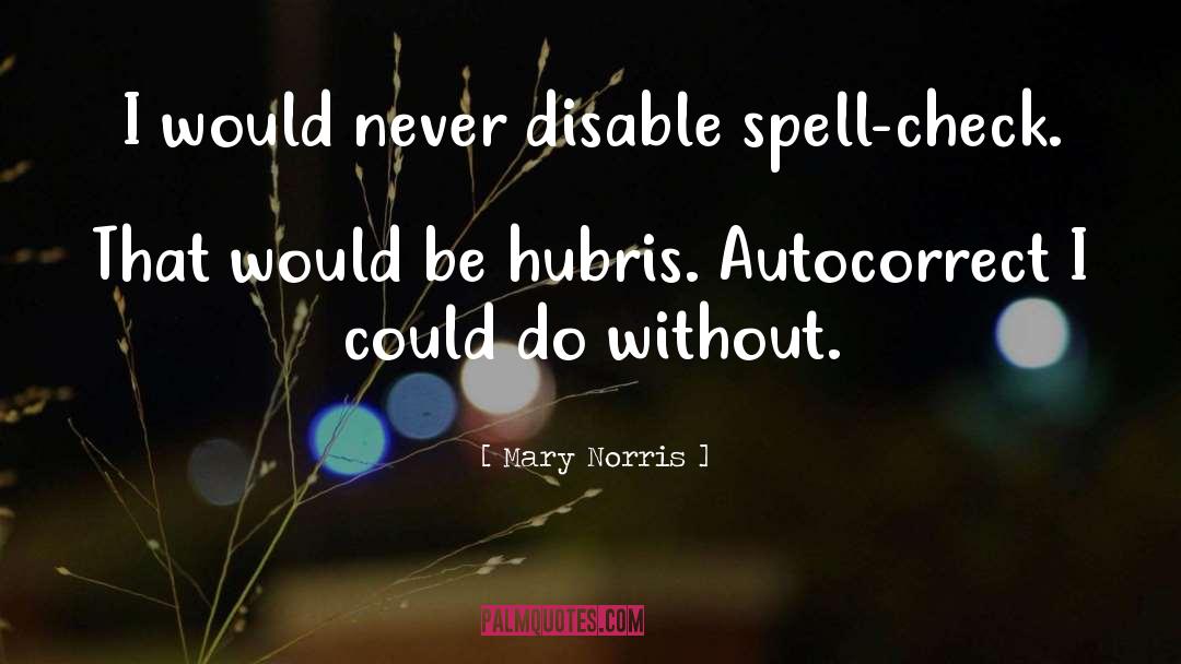 Mary Norris Quotes: I would never disable spell-check.