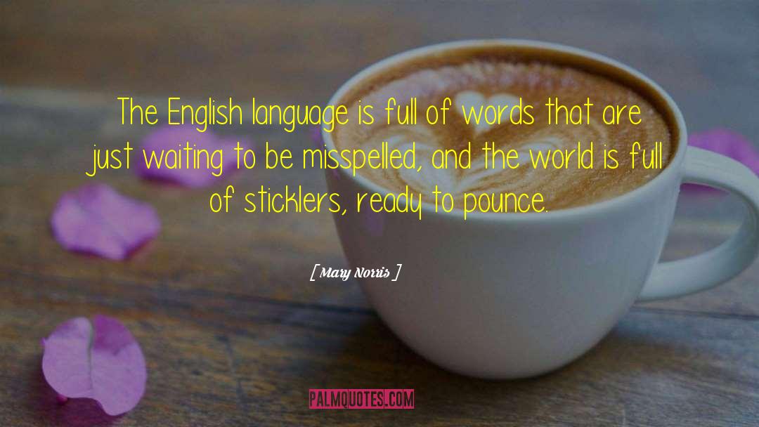 Mary Norris Quotes: The English language is full