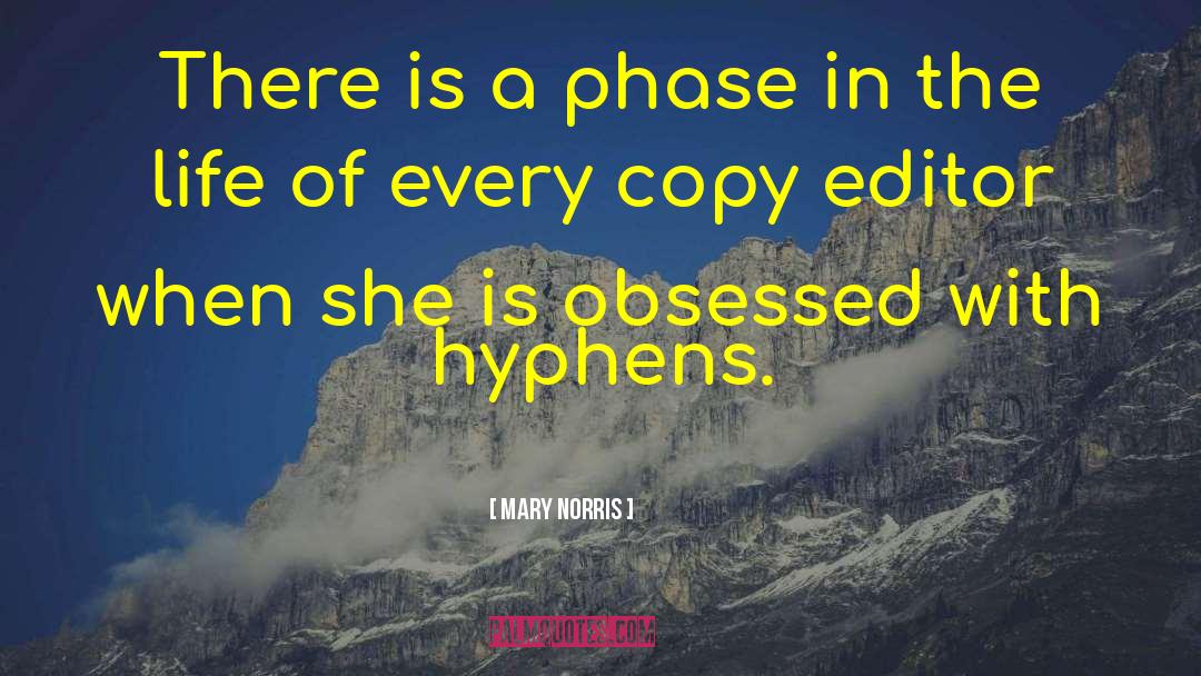 Mary Norris Quotes: There is a phase in