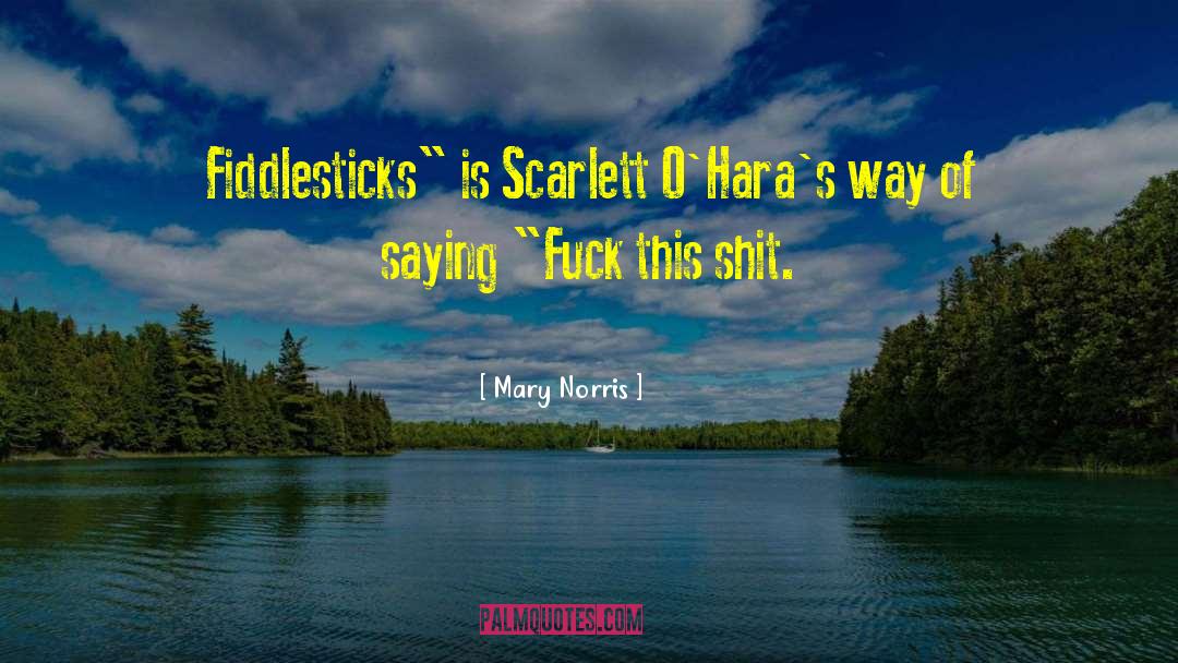 Mary Norris Quotes: Fiddlesticks