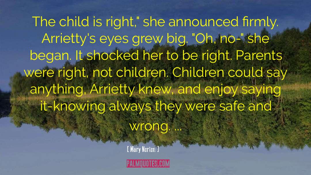 Mary Norton Quotes: The child is right,