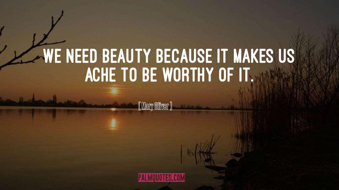 Mary Oliver Quotes: We need beauty because it