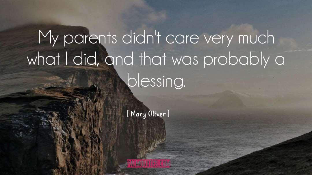 Mary Oliver Quotes: My parents didn't care very