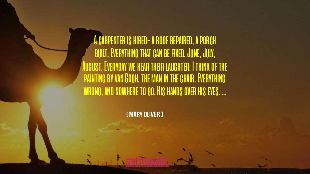 Mary Oliver Quotes: A carpenter is hired- a